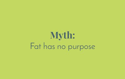 Myth: fat has no purpose